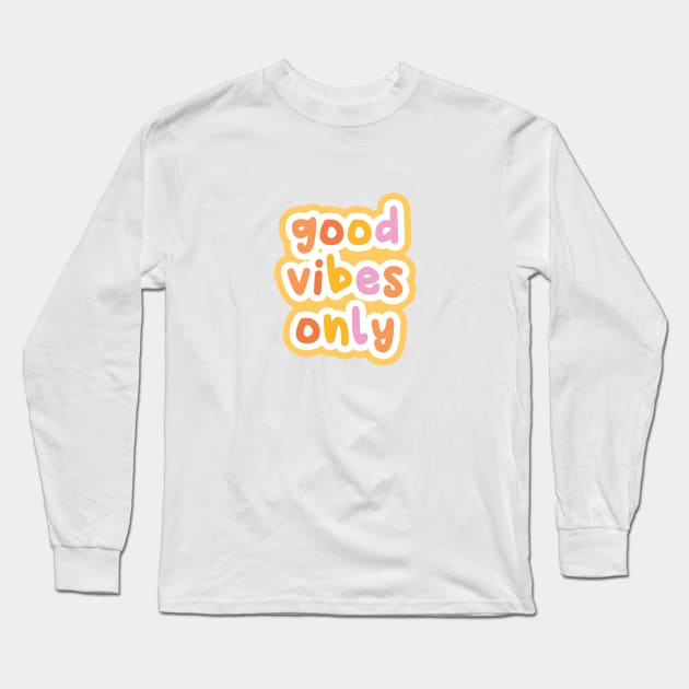 Good vibes only Long Sleeve T-Shirt by honeydesigns